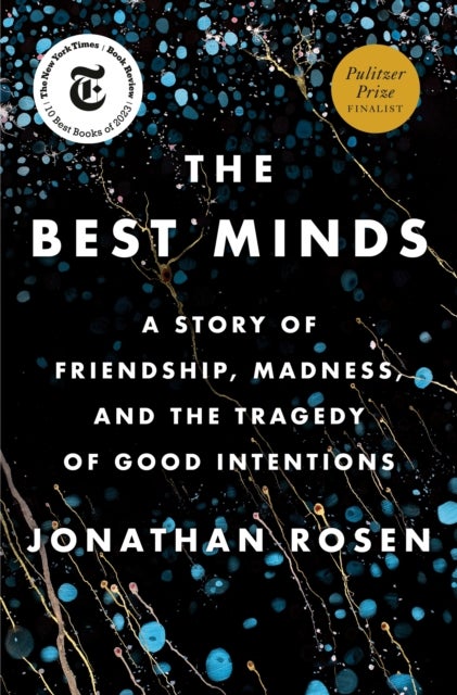 The Best Minds - A Story of Friendship, Madness, and the Tragedy of Good Intentions