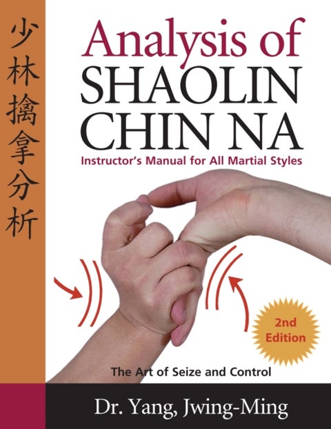 Analysis of Shaolin Chin Na - Instructors Manual for All Martial Art Styles