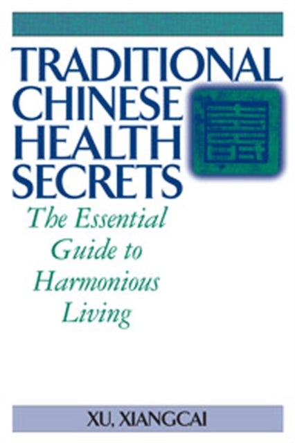 Traditional Chinese Health Secrets - The Essential Guide to Harmonious Living
