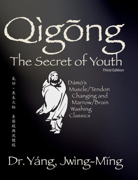 Qigong Secret of Youth - Da Mo's Muscle/Tendon Changing and Marrow/Brain Washing Classics