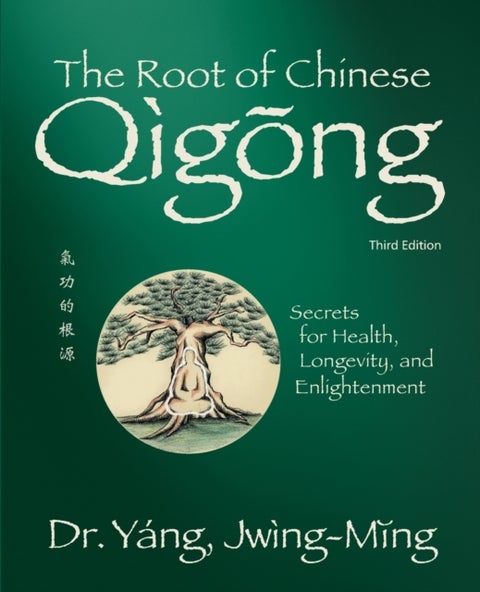 The Root of Chinese Qigong - Secrets for Health, Longevity, and Enlightenment