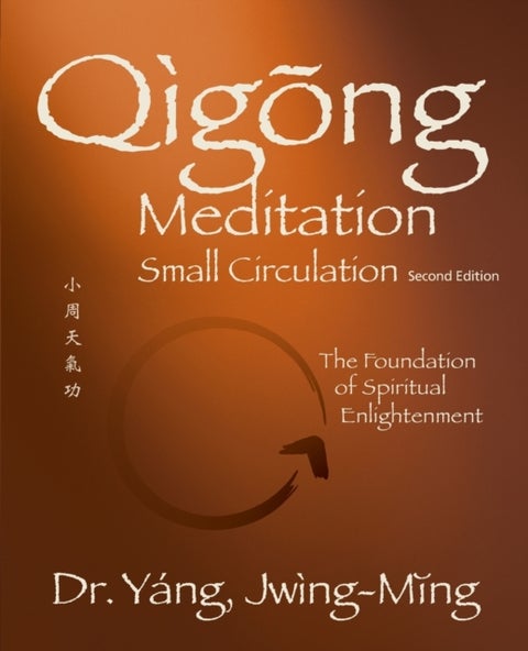 Qigong Meditation Small Circulation - The Foundation of Spiritual Enlightenment