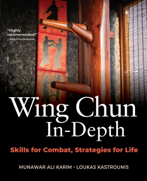 Wing Chun In-Depth - Skills for Combat, Strategies for Life