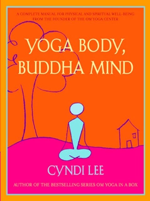 Yoga Body, Buddha Mind - A Complete Manual for Spiritual and Physical Well-Being from the Founder of the Om Yoga Centre
