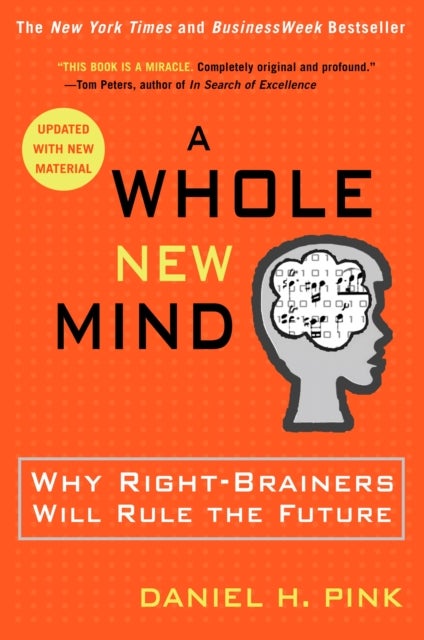 A Whole New Mind - Why Right-Brainers Will Rule the Future