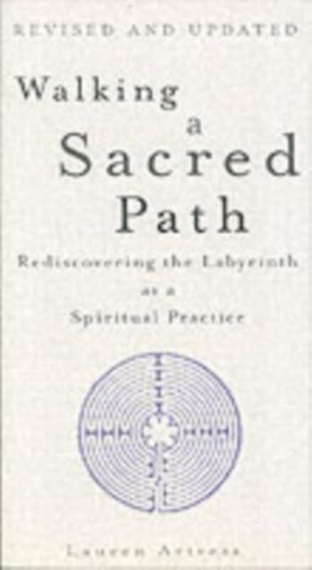 Walking A Sacred Path - Rediscovering the Labyrinth as a Spiritual Practice
