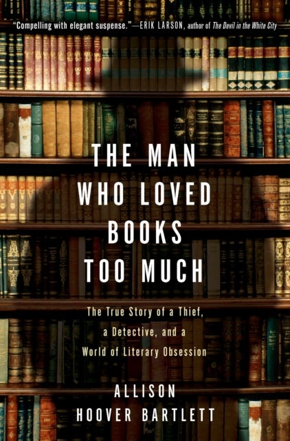 Bilde av The Man Who Loved Books Too Much Av Allison Hoover Bartlett