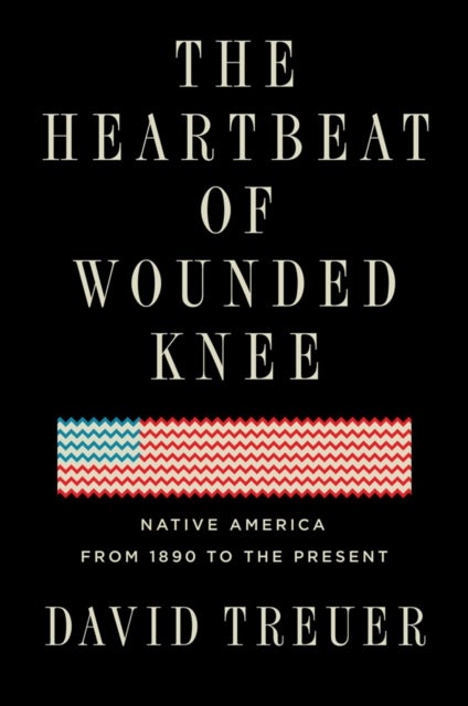 Bilde av The Heartbeat Of Wounded Knee Av David Treuer