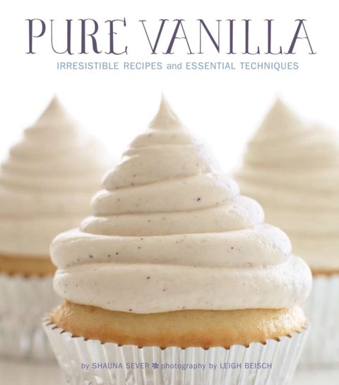 Pure Vanilla - Irresistible Recipes and Essential Techniques