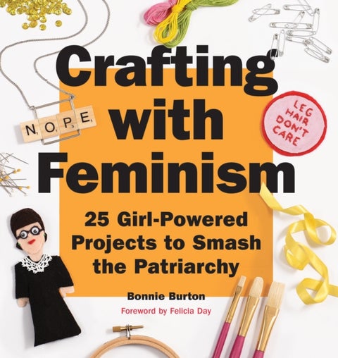 Crafting with Feminism - 25 Girl-Powered Projects to Smash the Patriarchy