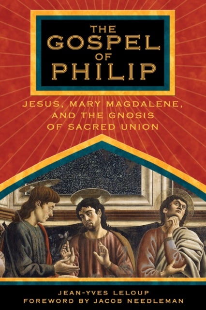The Gospel of Philip - Jesus, Mary Magdalene and the Gnosis of Sacred Union.