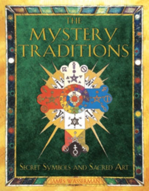 The Mystery Traditions - Secret Symbols and Sacred Art Previously Entitled Art and Symbols of the Occult