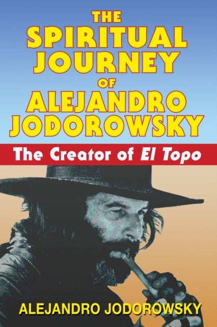 Bilde av The Spiritual Journey Of Alejandro Jodorowsky Av Alejandro Jodorowsky
