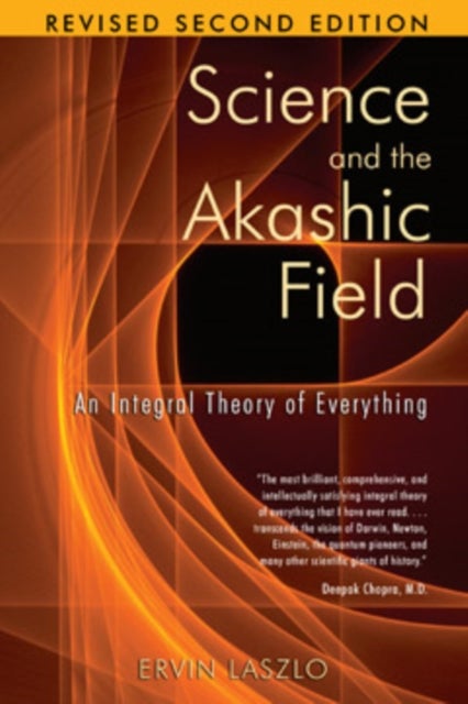 Science and the Akashic Field - An Integral Theory of Everything  Revised 2nd Edition