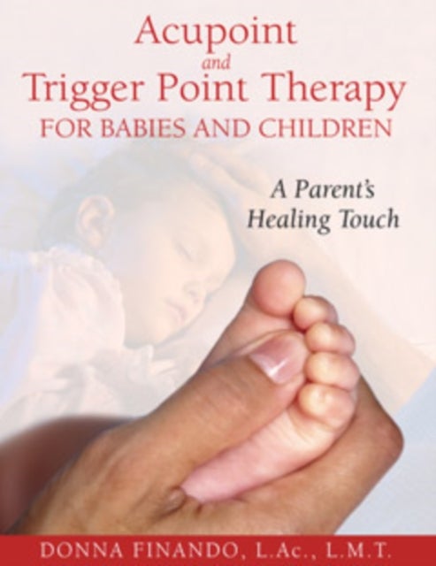Bilde av Acupoint And Trigger Point Therapy For Babies And Children Av Donna (donna Finando) Finando
