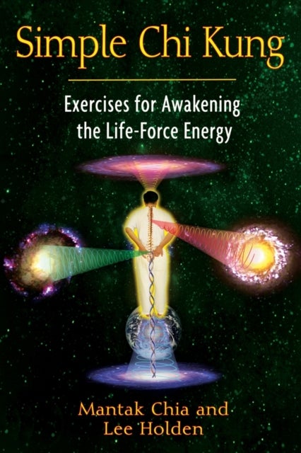 Simple Chi Kung - Exercises for Awakening the Life-Force Energy