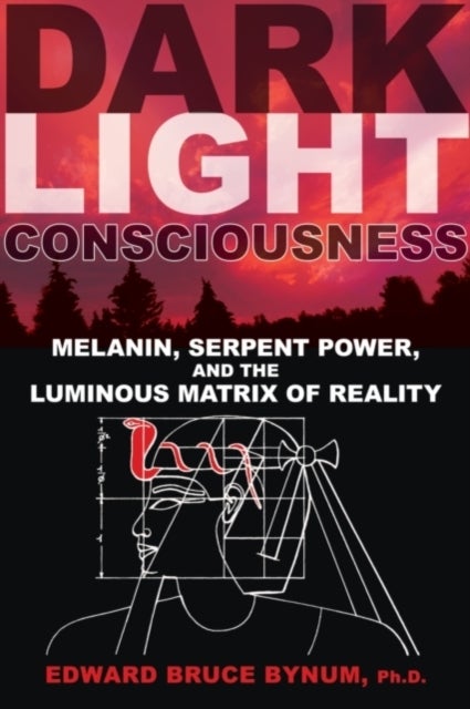 Dark Light Consciousness - Melanin, Serpent Power, and the Luminous Matrix of Reality