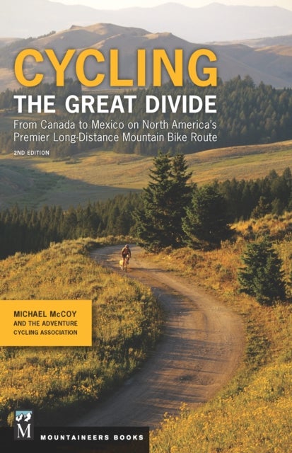 Cycling The Great Divide - From Canada to Mexico on North America's Premier Long Distance Mountain Biking Route
