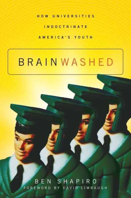 Brainwashed - How Universities Indoctrinate America's Youth
