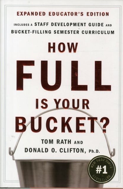 How Full Is Your Bucket? Expanded Educator's Edition - Positive Strategies for Work and Life