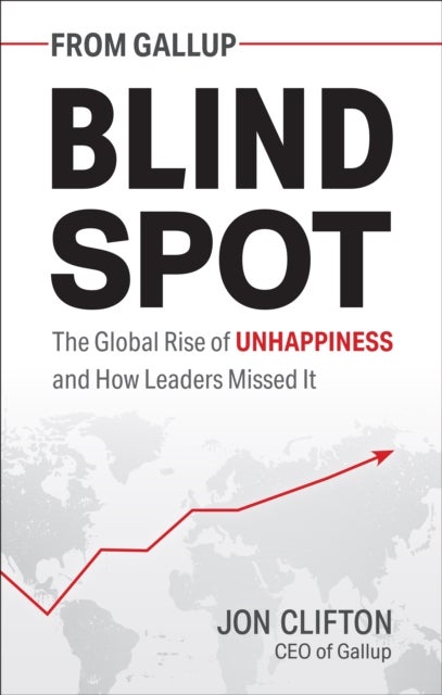 Blind Spot - The Global Rise of Unhappiness and How Leaders Missed It