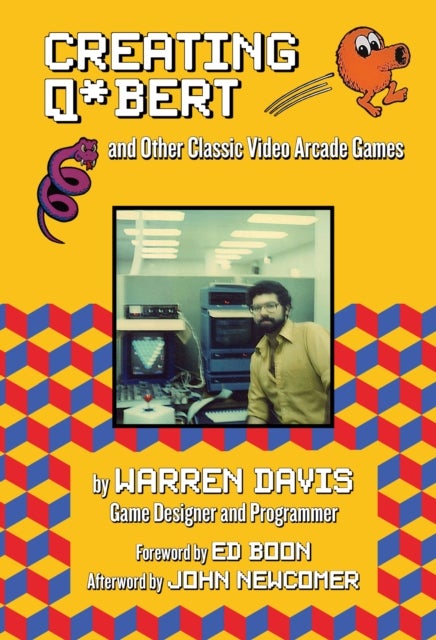 Bilde av Creating Q*bert: And Other Classic Video Arcade Games Av Warren Davis