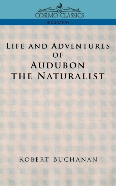 Bilde av Life And Adventures Of Audubon The Naturalist Av Robert Buchanan, John James Audubon