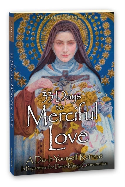 33 Days to Merciful Love - A Do-It-Yourself Retreat in Preparation for Consecration to Divine Mercy