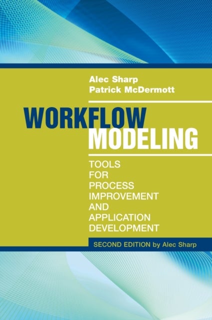 Bilde av Workflow Modeling: Tools For Process Improvement And Applications, Second Edition Av Patrick Mcdermott, Alec Sharp