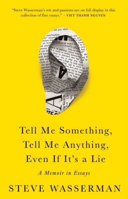 Tell Me Something, Tell Me Anything, Even If It's a Lie - A Memoir in Essays