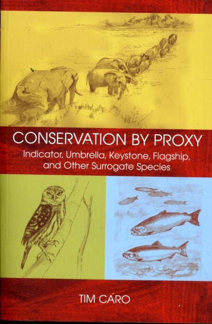 Conservation by Proxy - Indicator, Umbrella, Keystone, Flagship, and Other Surrogate Species