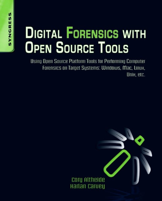 Bilde av Digital Forensics With Open Source Tools Av Cory Altheide, Harlan (dfir Analyst Presenter And Open-source Tool Author) Carvey