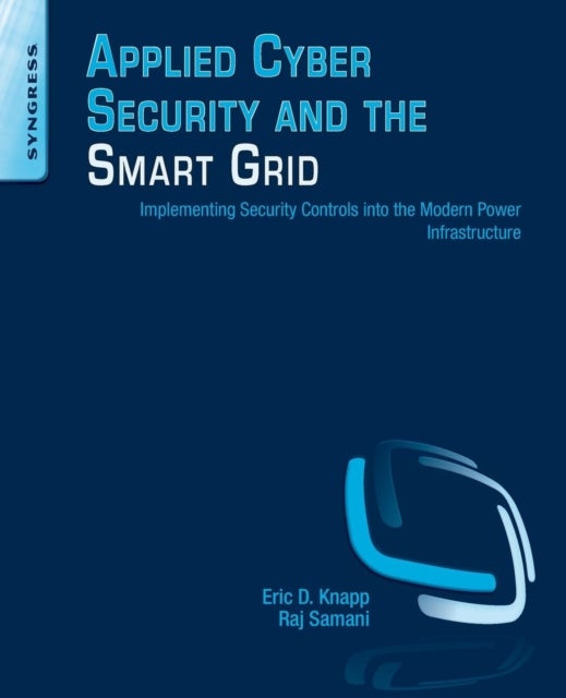 Bilde av Applied Cyber Security And The Smart Grid Av Eric D. (director &lt;br&gt;strategic Alliances For Wurldtech Security Technologies) Knapp, Raj (vp Cto F