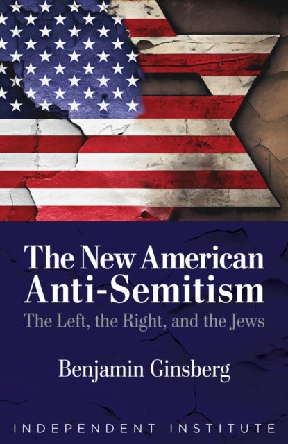 The New American Anti-Semitism - The Left, the Right, and the Jews
