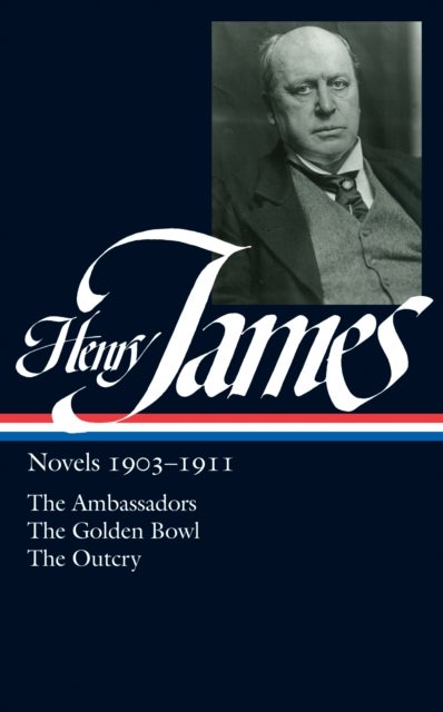 Henry James: Novels 1903-1911 (LOA #215) - The Ambassadors / The Golden Bowl / The Outcry
