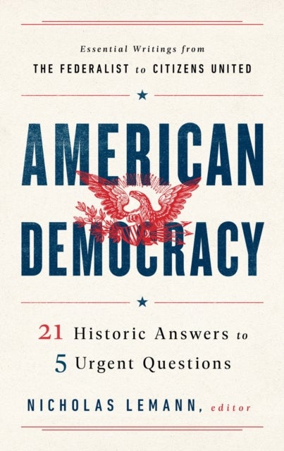 American Democracy - 21 Historic Answers to 5 Urgent Questions