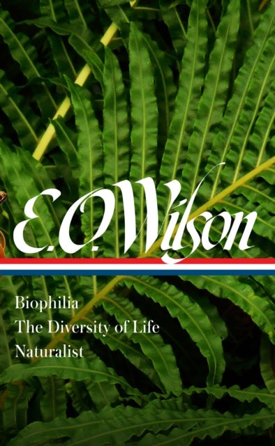 Bilde av E. O. Wilson: Biophilia, The Diversity Of Life, Naturalist (loa #340) Av Edward O. Wilson, David Quammen