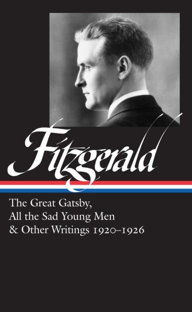 Bilde av F. Scott Fitzgerald: The Great Gatsby, All The Sad Young Men &amp; Other Writings 1920-26