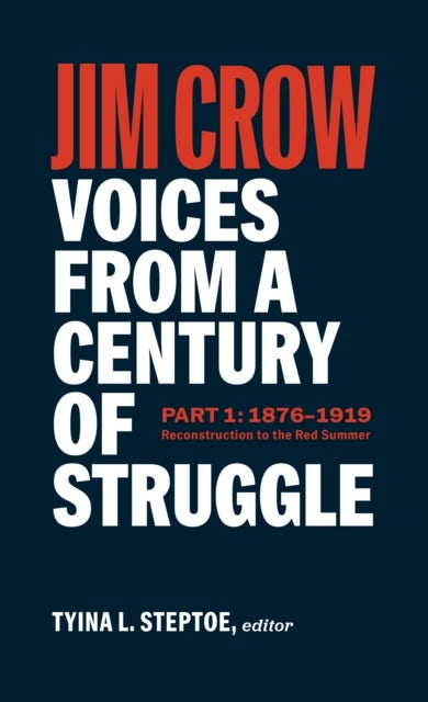 Jim Crow: Voices From A Century Of Struggle Part One (loa #376) - 1876 - 1919: Reconstruction to the Red Summer
