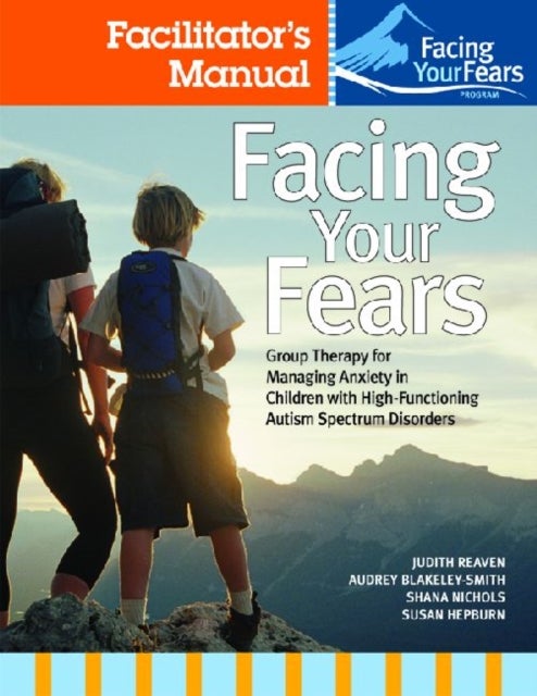 Bilde av Facing Your Fears: Group Therapy For Managing Anxiety In Children With High-functioning Autism Spect Av Judith A. Reaven, Audrey Blakeley-smith, Shana