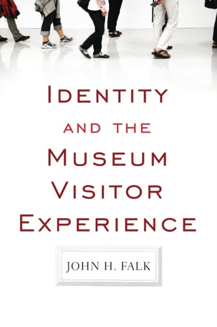 Bilde av Identity And The Museum Visitor Experience Av John H Falk