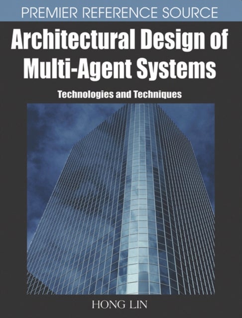 Architectural Design of Multi-agent Systems - Technologies and Techniques