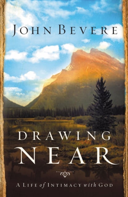 Drawing Near - A Life of Intimacy with God