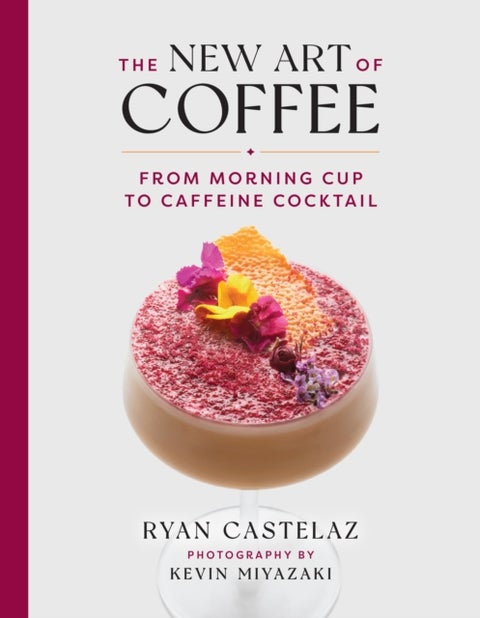 New Art of Coffee - From Morning Cup to Caffiene Cocktail