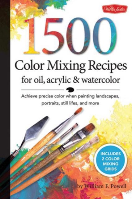 1,500 Color Mixing Recipes for Oil, Acrylic & Watercolor - Achieve precise color when painting landscapes, portraits, still lifes, and more