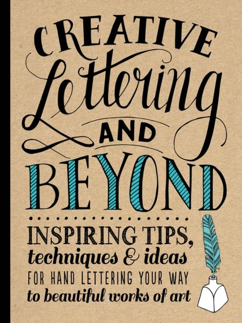 Creative Lettering and Beyond (Creative and Beyond) - Inspiring tips, techniques, and ideas for hand lettering your way to beautiful works of art