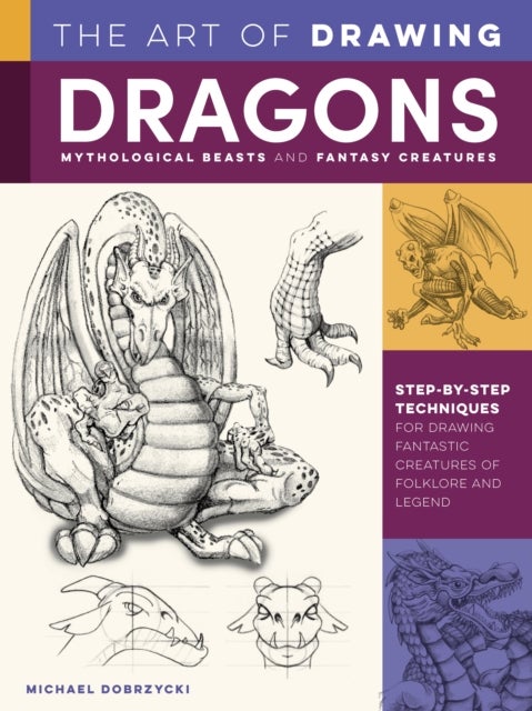 Bilde av The Art Of Drawing Dragons, Mythological Beasts, And Fantasy Creatures Av Michael Dobrzycki