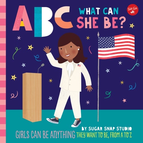 ABC for Me: ABC What Can She Be? - Girls can be anything they want to be, from A to Z