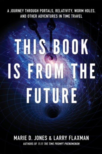 This Book is from the Future - A Journey Through Portals, Relativity, Worm Holes, and Other Adventures in Time Travel