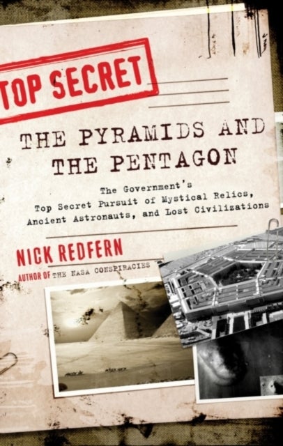 Pyramids and the Pentagon - The Government's Top Secret Pursuit of Mystical Relics, Ancient Astronauts, and Lost Civilizations